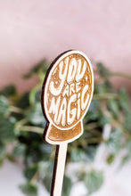 Load image into Gallery viewer, Wooden "Your Are Magic" Plant Marker