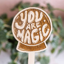Load image into Gallery viewer, Wooden &quot;Your Are Magic&quot; Plant Marker
